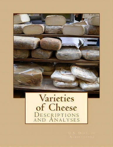 Varieties Of Cheese : Descriptions And Analyses, De U S Dept Of Agriculture. Editorial Createspace Independent Publishing Platform, Tapa Blanda En Inglés