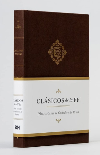 Clásicos De La Fe: Obras Selectas De Casiodoro De Reina