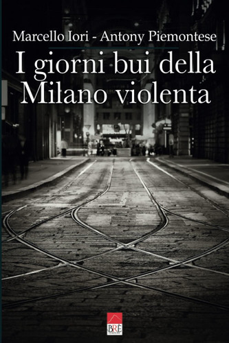 Libro: I Giorni Bui Della Milano Violenta (italian Edition)