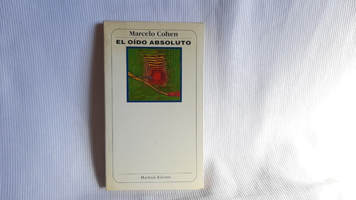 El Oído Absoluto  Marcelo Cohen Muchnik  1989