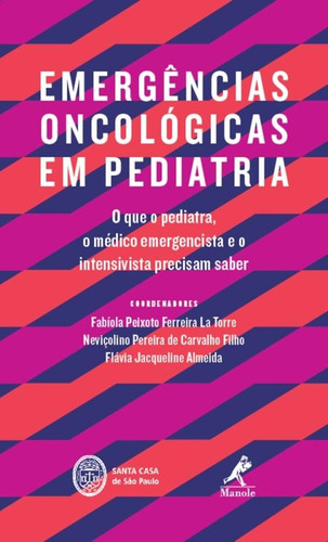 Emergências oncológicas em pediatria: O que o pediatra, o médico emergencista e o intensivista precisam saber, de (Coordenador ial) La Torre, Fabíola Peixoto Ferreira/ (Coordenador ial) Carvalho Filho, Neviçolino Pereira de/ (Coordenador ial) Almeida, Flávia Jacqueline. Editora Manole LTDA, capa mole em português, 2015