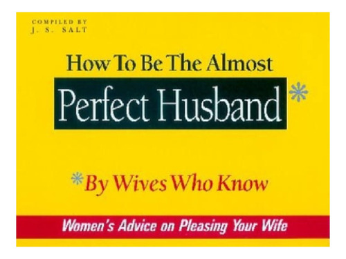 How To Be The Almost Perfect Husband - J. S. Salt. Eb12