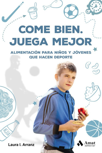 Come Bien. Juega Mejor - Alimentación Para Niños Y Jóvenes