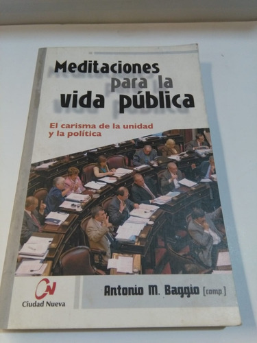 Meditaciones Para La Vida Publica - Antonio M. Baggio  