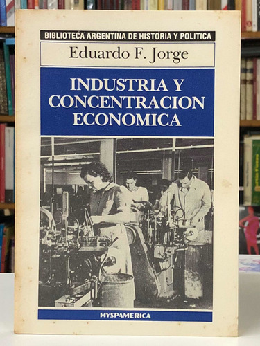 Industria Y Concentración Económica - E. Jorge - Hyspamérica