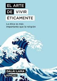 El Arte De Vivir Éticamente: La Ética Es Más Importante Que 