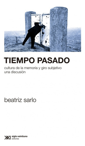 Tiempo Pasado  - Sarlo, Beatriz