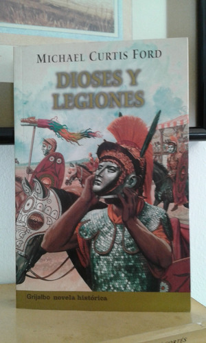 Dioses Y Legiones  Michael  Curtis Ford  (novela Historica)