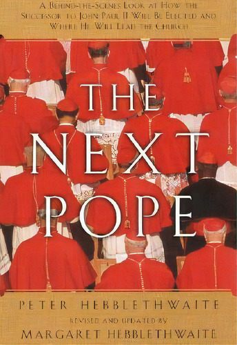 Next Pope, The - Revised & Updated : A Behind-the-scenes Look At How The Successor To John Paul I..., De Peter Hebblethwait. Editorial Harperone, Tapa Blanda En Inglés