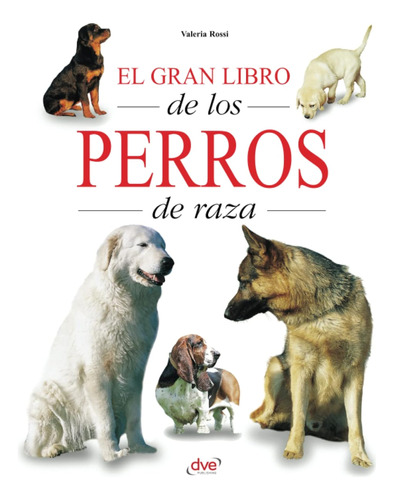 El Gran Libro De Los Perros De Raza / Valeria Rossi