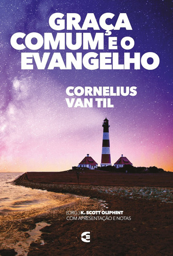 Graça Comum E O Evangelho, De Cornelius Van Til. Editora Cultura Cristã, Capa Mole Em Português, 2018
