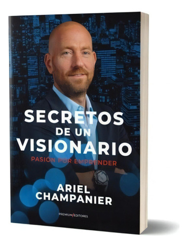 Secretos De Un Visionario, De Ariel Champanier. Editorial Hojas Del Sur, Tapa Blanda En Español