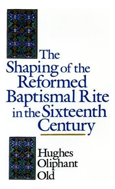 Libro The Shaping Of The Reformed Baptismal Rite In The S...