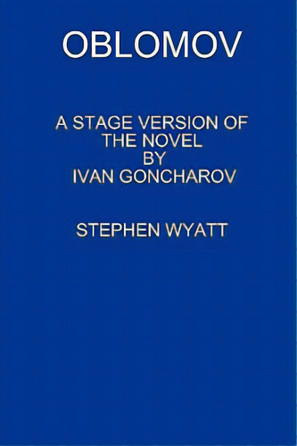 Oblómov: A Stage Version Of The Vel, De Wyatt, Stephen., Vol. 1. Editorial Stephen Wyatt, Tapa Blanda En Inglés