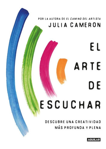 Libro El Arte De Escuchar Julia Cameron Aguilar