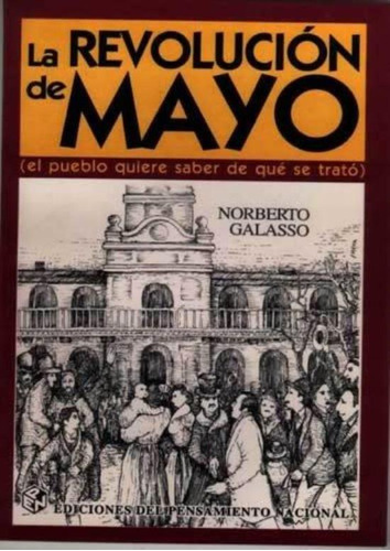 Revolucion De Mayo, La Pueblo Quiere Saber De Que Se Trata