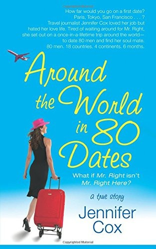 Around The World In 80 Dates What If Mr Right Isnt Mr Right 