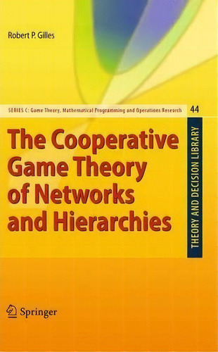 The Cooperative Game Theory Of Networks And Hierarchies, De Robert P. Gilles. Editorial Springer Verlag Berlin Heidelberg Gmbh Co Kg, Tapa Blanda En Inglés