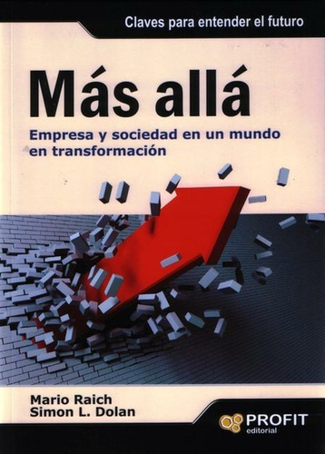 Más Allá: Empresa Y Sociedad En Un Mundo En Transformacion, De Raich, Mario. Serie N/a, Vol. Volumen Unico. Editorial Profit, Tapa Blanda, Edición 1 En Español