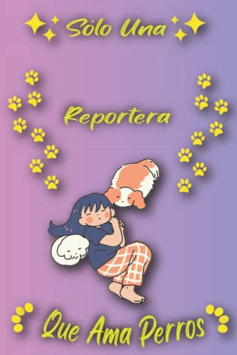 Solo Una Reportera Que Ama Perros: Cuaderno Como Regalo Para