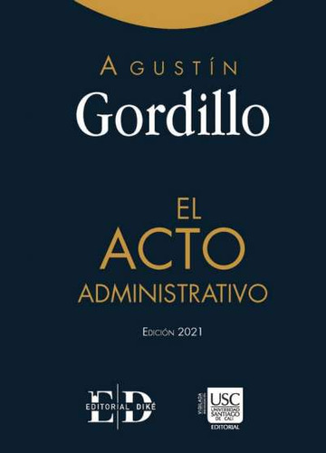 El acto administrativo, de Agustín Gordillo. Serie 9585134843, vol. 1. Editorial EDITORIAL DIKÉ SAS, tapa dura, edición 2021 en español, 2021