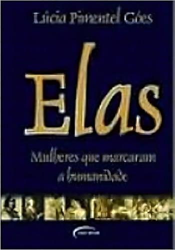 Elas Mulheres Que Marc.a Humanidade, De Lucia Pimentel Goes. Editora Novo Século, Capa Mole Em Português, 2008