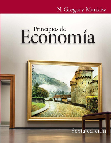 Principios De Economía,  Nuevo Sexta Edición, De N. Gregory Mankiw. Editorial Cengage, Tapa Blanda En Español