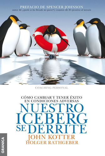 Nuestro Iceberg Derrite. Cómo Cambiar Y Tener Éxito - Kotter