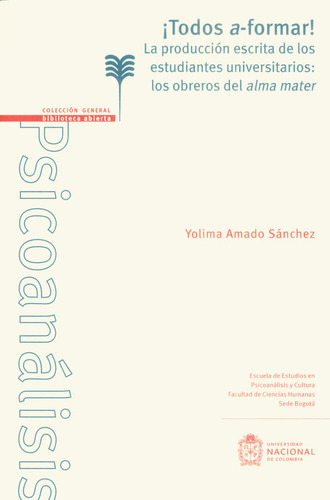 ¡Todos a-formar! La producción escrita de los estudiantes, de Yolima Amado Sánchez. Serie 9587833300, vol. 1. Editorial Universidad Nacional de Colombia, tapa blanda, edición 2018 en español, 2018