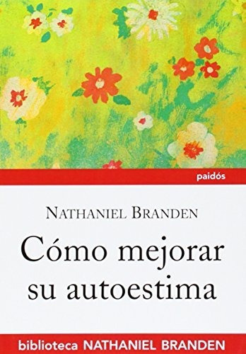 Cómo Mejorar Su Autoestima (biblioteca Nathaniel Branden)
