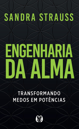Engenharia da Alma - Transformando Medos em Potencias (2023) Citadel, de Sandra Strauss. Editora Citadel, capa mole em português, 2023