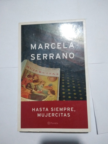 Marcela Serrano Hasta Siempre, Mujercitas Ed Planeta