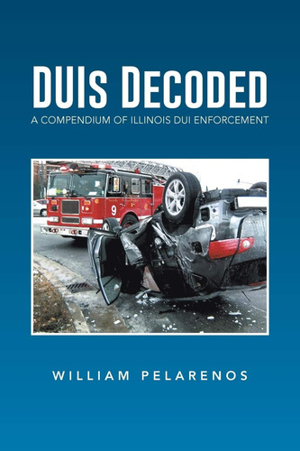 Libro: Duis Decoded: A Compendium Of Illinois Dui
