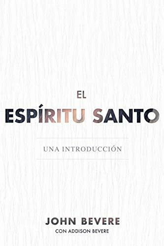 Libro : El Espiritu Santo Una Introduccion - Bevere, John