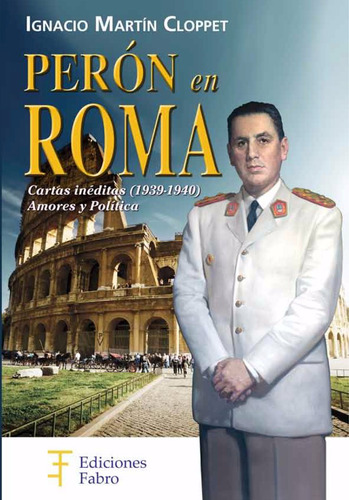 Imagen 1 de 3 de Perón En Roma. Cartas Inéditas. Ediciones Fabro