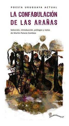 La Confabulación De Las Arañas - Poesía Uruguaya Actual