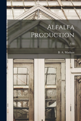 Libro Alfalfa Production; E35 - Madson, B. A. (ben Adolph...