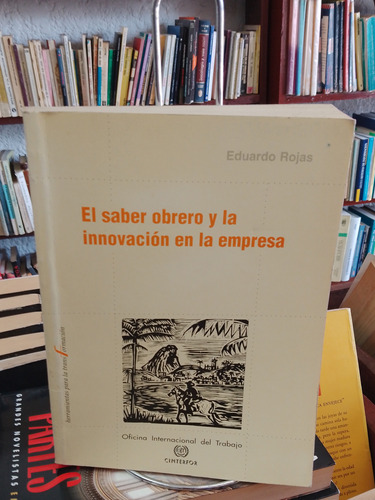 El Saber Obrero Y La Innovación En La Empresa. Eduardo Rojas