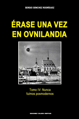 Libro: Érase Una Vez En Ovnilandia. Tomo 4. Nunca Fuimos Pos