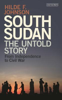 South Sudan : The Untold Story From Independence To Civil...