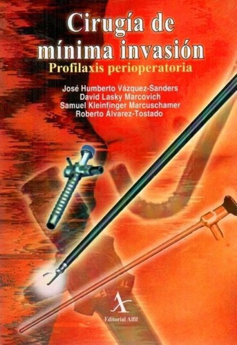 Cirugia De Minima Invasion - Profilaxis Perioperator, de Jose Humberto Vazquez-Sanders. Editorial Alfil en español