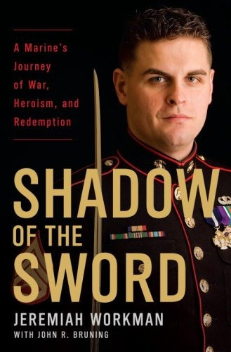 Shadow Of The Sword A Marines Journey Of War, Heroism, And R