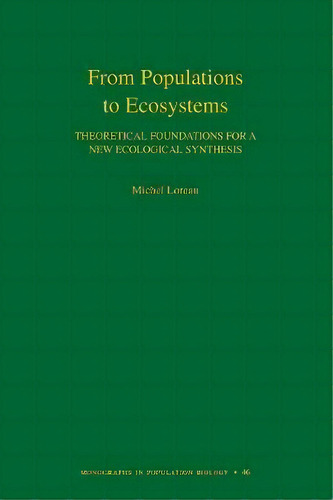 From Populations To Ecosystems : Theoretical Foundations For A New Ecological Synthesis (mpb-46), De Michel Loreau. Editorial Princeton University Press, Tapa Blanda En Inglés