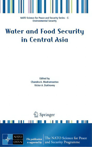 Water And Food Security In Central Asia, De Robert S. Baker. Nato Science For Peace And Security Series - C: Environmental Security, Vol. 1. Editorial Springer, Tapa Dura En Inglés