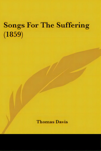 Songs For The Suffering (1859), De Davis, Thomas. Editorial Kessinger Pub Llc, Tapa Blanda En Inglés