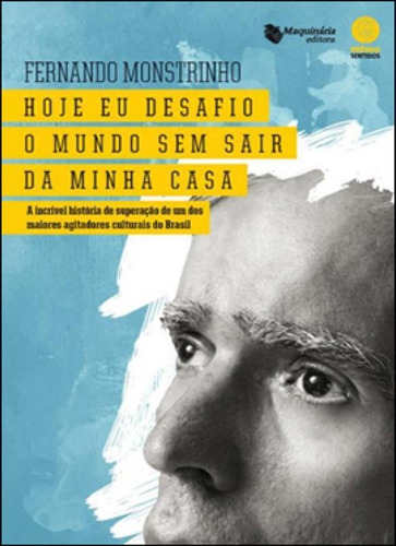 Hoje Eu Desafio O Mundo Sem Sair Da Minha Casa, De Monstrinho, Fernando. Editora Maquinária, Capa Mole Em Português