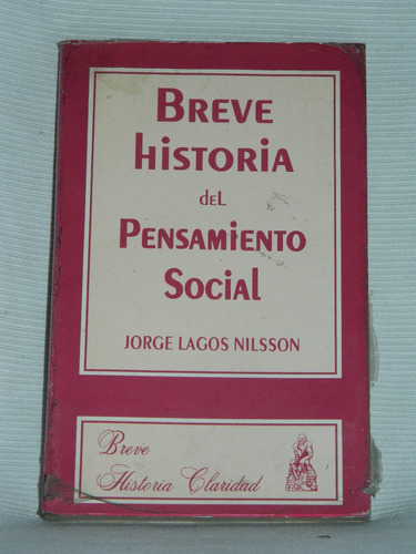 Breve Historia Pensamiento Social J Lagos Nilsson Claridad