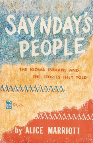 Saynday's People : The Kiowa Indians And The Stories They Told, De Alice Marriott. Editorial University Of Nebraska Press, Tapa Blanda En Inglés