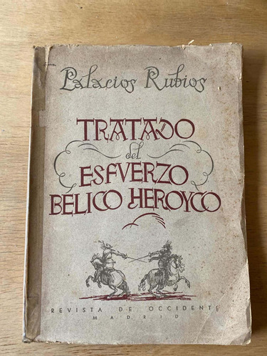 Tratado Del Esfuerzo Bélico Heroyco - Palacios Rubio