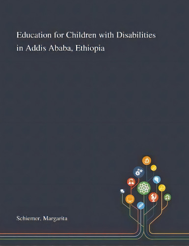 Education For Children With Disabilities In Addis Ababa, Ethiopia, De Margarita Schiemer. Editorial Saint Philip Street Press, Tapa Blanda En Inglés